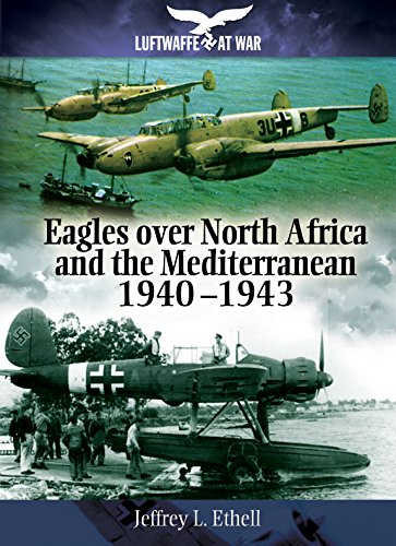 Eagles Over North Africa and the Mediterranean 1940 - 1943 (Luftwaffe at War)
Eagles Over North Africa and the Mediterranean 1940 - 1943 (Luftwaffe at War)