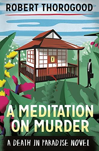 A MEDITATION ON MURDER - A DEATH IN PARADISE NOVEL - SIGNED FIRST EDITION FIRST PRINTING.