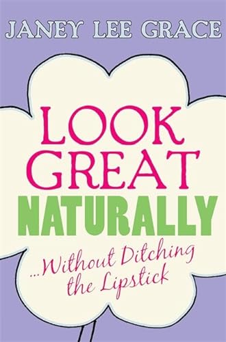 Look Great Naturally : Without Ditching the Lpistick