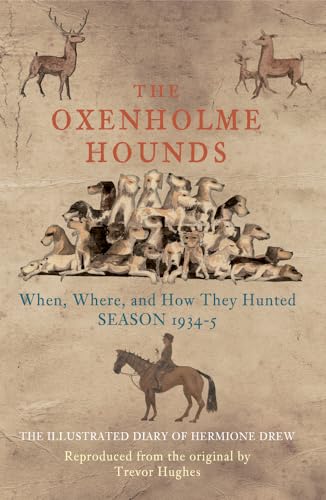 The Oxenholme Hounds. When, Where and How They hunted Season 1934-5 The Illustrated Diary of Herm...