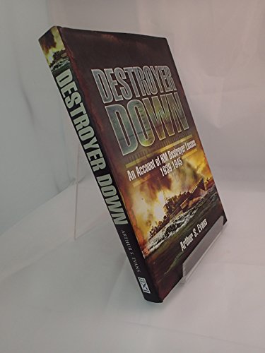Destroyer Down: An Account of HM Destroyer Losses 1939-1945