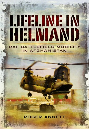Lifeline in Helmand ; RAF Battlefield Mobility in Afganistan