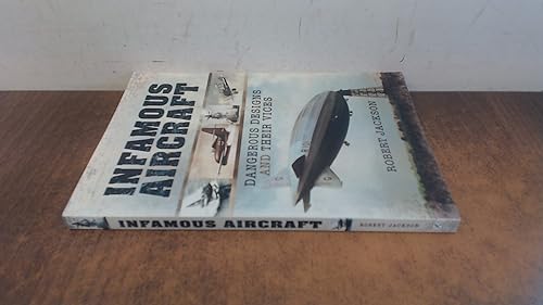 Infamous Aircraft: Dangerous designs and their vices (Images of War)
