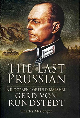 THE LAST PRUSSIAN; A BIOGRAPHY OF FIELD MARSHAL GERD VON RUNDSTEDT
