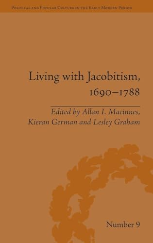 Living with Jacobitism, 16901788: The Three Kingdoms and Beyond (Political and Popular Culture in the Early Modern Period)
Living with Jacobitism, 16901788: The Three Kingdoms and Beyond (Political and Popular Culture in the Early Modern Period)