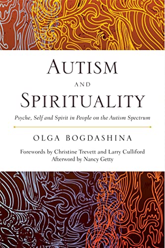 Autism and Spirituality : Psyche, Self and Spirit in People on the Autism Spectrum
Autism and Spirituality : Psyche, Self and Spirit in People on the Autism Spectrum