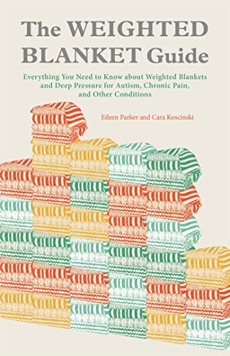 The Weighted Blanket Guide: Everything You Need to Know about Weighted Blankets and Deep Pressure for Autism, Chronic Pain, and Other Conditions
The Weighted Blanket Guide: Everything You Need to Know about Weighted Blankets and Deep Pressure for Autism, Chronic Pain, and Other Conditions