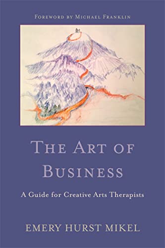 The Art of Business: A Guide for Creative Arts Therapists Starting on a Path to Self-Employment
The Art of Business: A Guide for Creative Arts Therapists Starting on a Path to Self-Employment