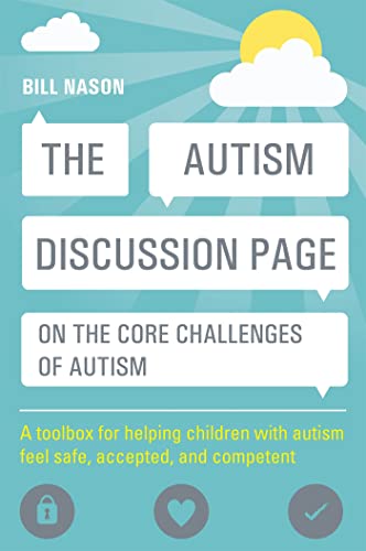 Autism Discussion Page on the Core Challenges of Autism : A Toolbox for Helping Children With Autism Feel Safe, Accepted, and Competent
Autism Discussion Page on the Core Challenges of Autism : A Toolbox for Helping Children With Autism Feel Safe, Accepted, and Competent