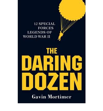 The Daring Dozen: 12 Special Forces Legends of World War II