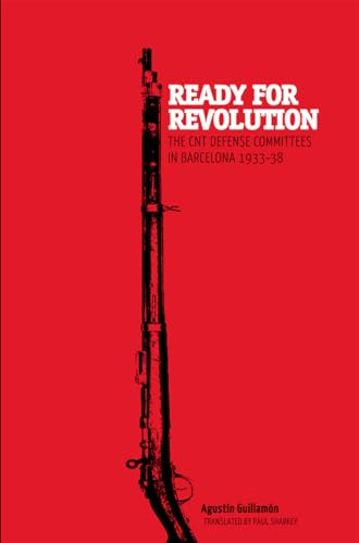 Ready for Revolution: The CNT Defense Committees in Barcelona, 1933-1938
Ready for Revolution: The CNT Defense Committees in Barcelona, 1933-1938