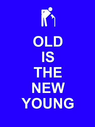 Old Is the New Young (Humour)