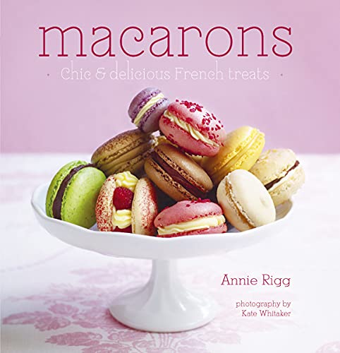 MACARONS - CHIC AND DELICIOUS FRENCH TREATS