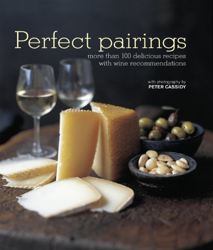 Perfect Pairings: More than 100 delicious recipes with wine recommendations