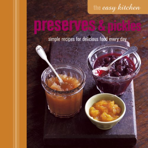 The Easy Kitchen: Preserves Pickles: Simple recipes for delicious food every day
The Easy Kitchen: Preserves Pickles: Simple recipes for delicious food every day