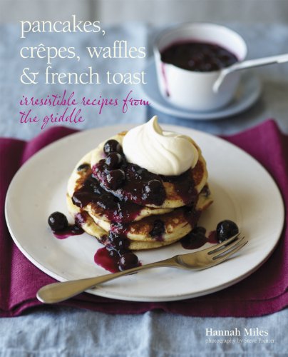 Pancakes, Crepes, Waffles & French Toast: Irresistible Recipes from the Griddle
Pancakes, Crepes, Waffles & French Toast: Irresistible Recipes from the Griddle