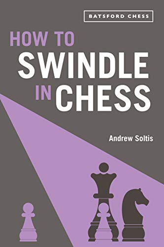 How to Swindle in Chess snatch victory from a losing position Batsford Chess