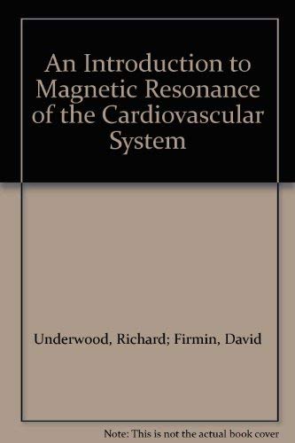 AN INTRODUCTION TO MAGNETIC RESONANCE OF THE CARDIOVASCULAR SYSTEM