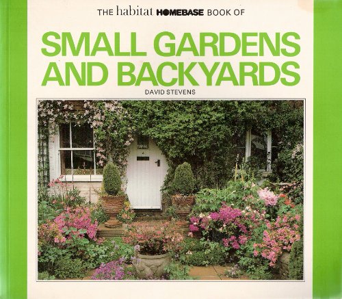 The Habitat Homebase Book of Small Gardens and Backyards