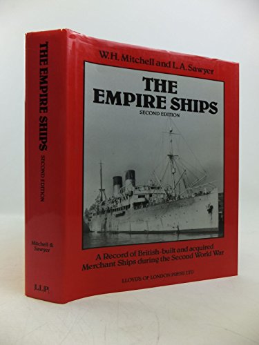 The Empire Ships - A Record of British-built and Acquired Merchant Ships During the Second World War
