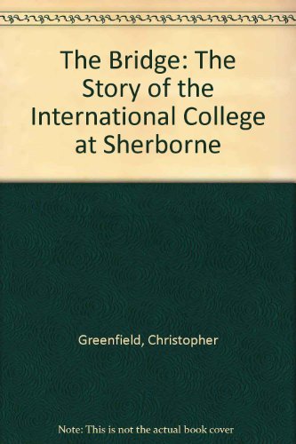 The Bridge : The Story of the International College at Sherborne
