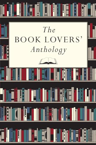 The Book Lovers' Anthology: A Compendium of Writing about Books, Readers and Libraries
The Book Lovers' Anthology: A Compendium of Writing about Books, Readers and Libraries