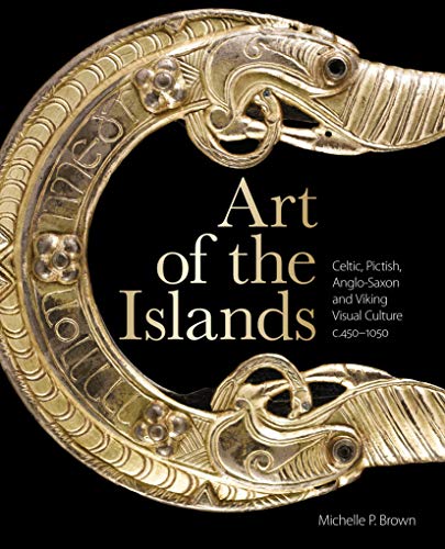 Art of the Islands: Celtic, Pictish, Anglo-Saxon and Viking Visual Culture, c. 450-1050
Art of the Islands: Celtic, Pictish, Anglo-Saxon and Viking Visual Culture, c. 450-1050