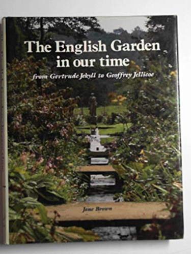 The English Garden in Our Time: From Gertrude Jekyll to Geoffrey Jellicoe