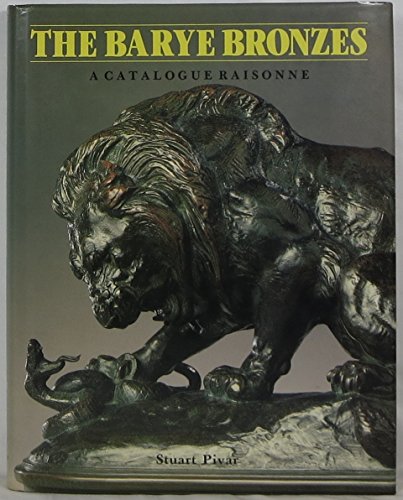 The Barye Bronzes : A Catalogue Raisonne by Stuart Pivar
