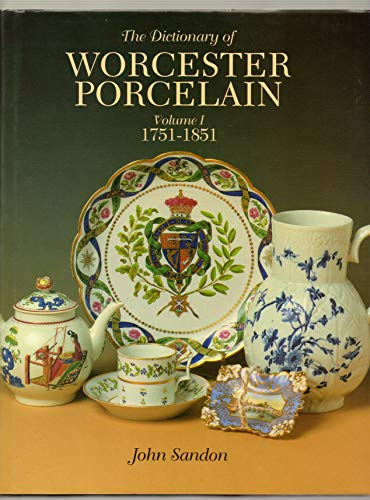 The Dictionary of Worcester Porcelain. Volume I: 1751-1851