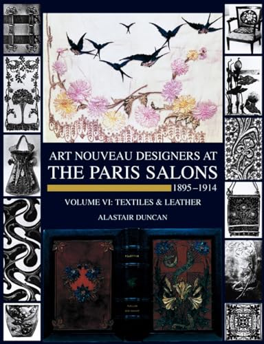 Art Nouveau Designers at the Paris Salons, 1895-1914: Volume VI: Textiles & Leather.