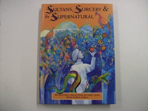 Sultans, Sorcerers and Supernatural: a Collection of Fairy Tales from North Africa