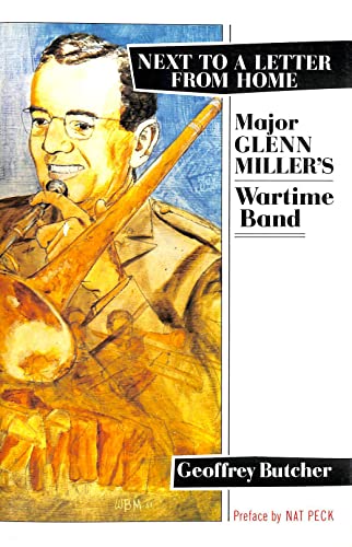 Next to a Letter from Home: Major Glenn Miller's Wartime Band [SIGNED by the AUTHOR]