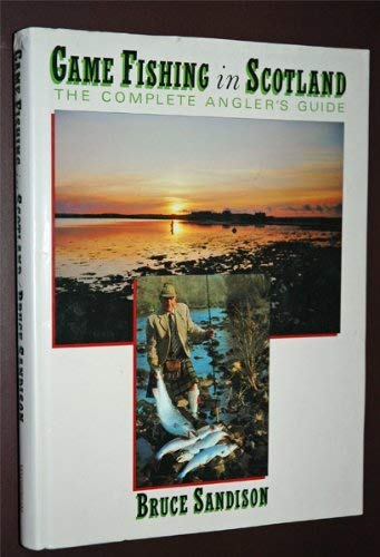 Game Fishing in Scotland. The Complete Angler's Guide.