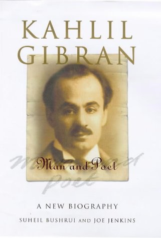 KAHLIL GIBRAN : Man and Poet, a New Biography