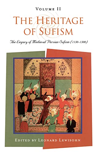 The Heritage of Sufism Volume II: The Legacy of Medieval Persian Sufism (1150-1500)