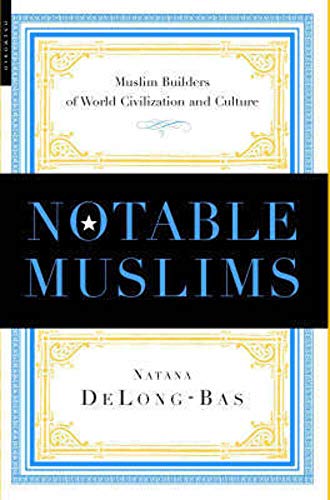 Notable Muslims : Profiles of Muslim Builders of World Civilization and Culture