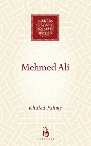Mehmed Ali : From Ottoman Governor to Ruler of Egypt