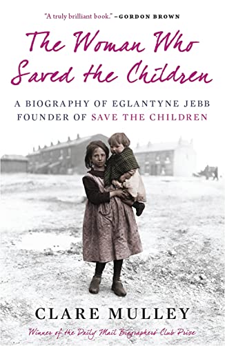 The Woman Who Saved the Children: A Biography of Eglantyne Jebb: Founder of Save the Children
The Woman Who Saved the Children: A Biography of Eglantyne Jebb: Founder of Save the Children