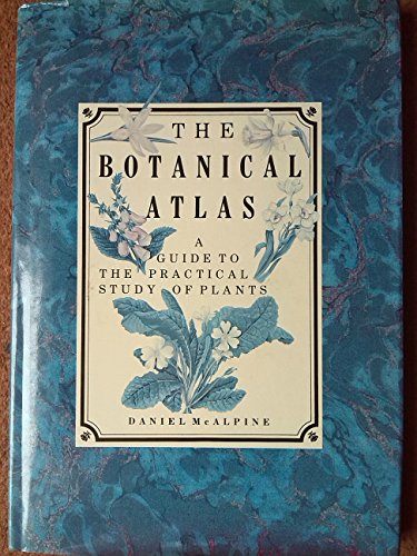 The Botanical Atlas: A Guide to the Practical Study of Plants