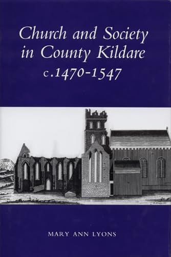 Church and Society in County Kildare, 1480-1547 (Maynooth History Studies Ser.)