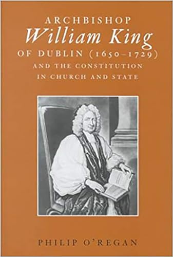 Archbishop William King of Dublin (1650-1729) and the Constitution in Church and State