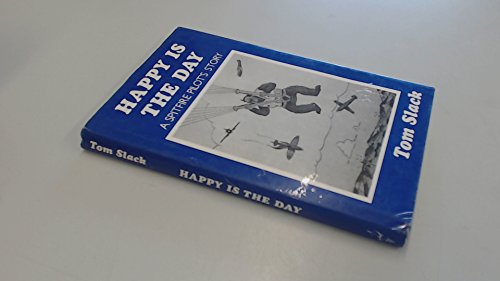 HAPPY IS THE DAY. A SPITFIRE PILOT'S STORY