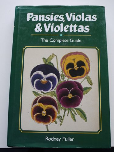 PANSIES, VIOLAS & VIOLETTAS: The Complete Guide