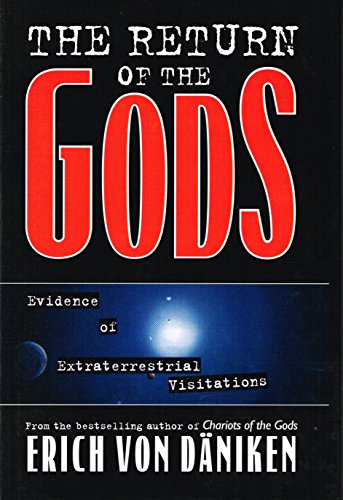 The Return of the Gods - Evidence of Extraterrestrial Visitations