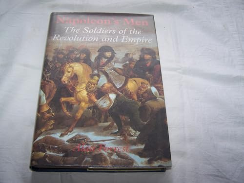 Napoleon's Men : The Soldiers of the Revolution and Empire