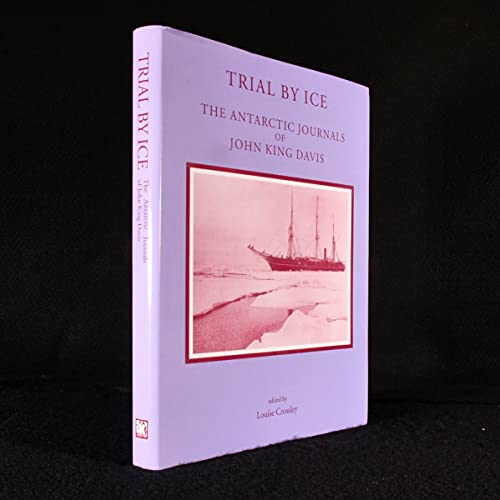 Trial by Ice: The Antarctic Journals of John King Davis
