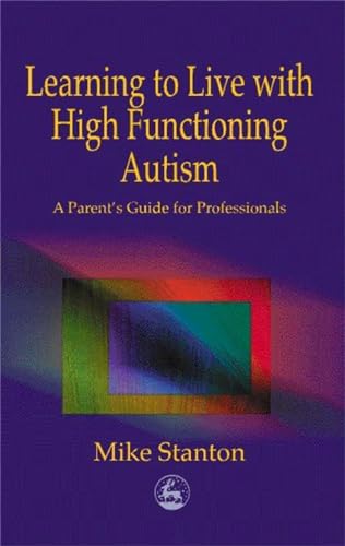 Learning to Live with High Functioning Autism: A Parent's Guide for Professionals
Learning to Live with High Functioning Autism: A Parent's Guide for Professionals