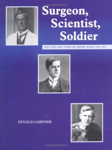 Surgeon, Scientist, Soldier The Life and Times of Henry Wade