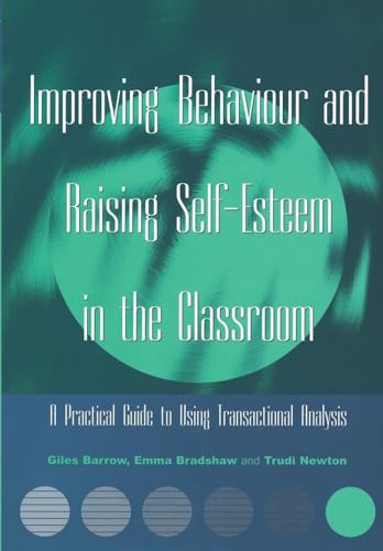 Improving Behaviour and Raising Self-Esteem in the Classroom : A Practical Guide to Using Transactional Analysis
Improving Behaviour and Raising Self-Esteem in the Classroom : A Practical Guide to Using Transactional Analysis